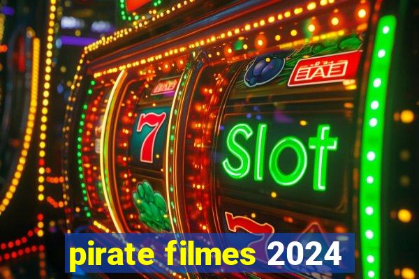 pirate filmes 2024